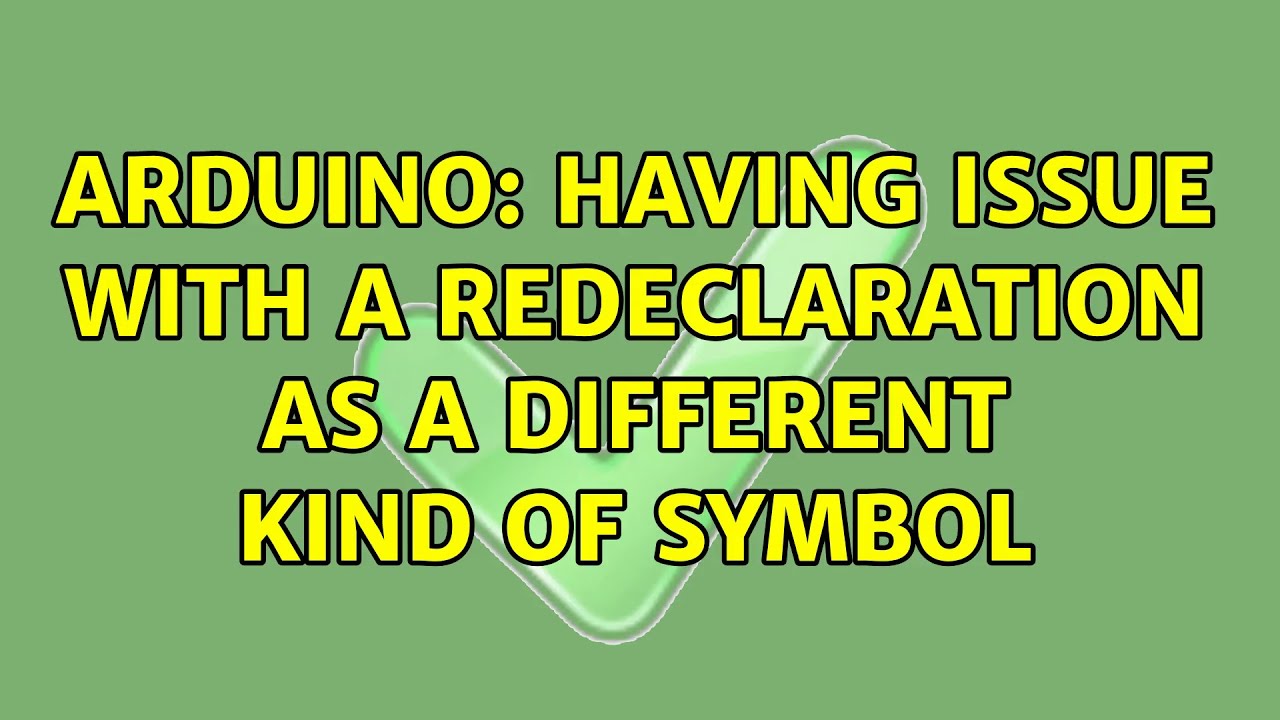 Arduino: Having issue with a redeclaration as a different kind of ...