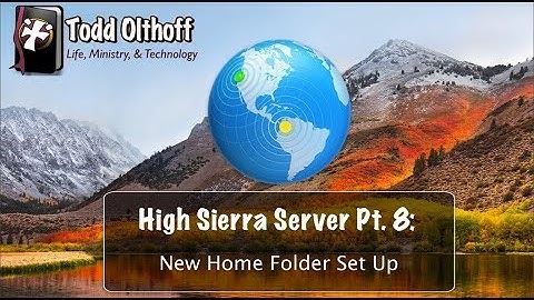 High Sierra Server Part 8: New Home Folder Set Up
