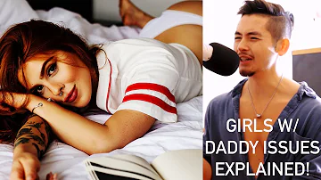 GIRLS WITH DADDY ISSUES EXPLAINED!