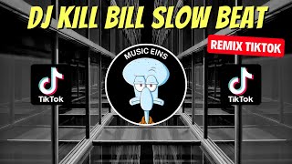 DJ KILL BILL SLOW BEAT REMIX VIRAL TIKTOK 2023 JEDAG JEDUG SLOW BASS TERBARU