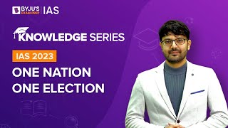 One Nation One Election [Explained] | Indian Polity for UPSC Prelims & Mains 2022-2023 | BYJU'S IAS