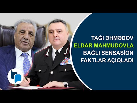 Tağı Əhmədov Eldar Mahmudovla bağlı sensasion faktlar açıqladı