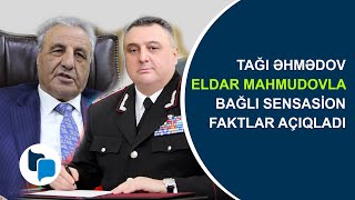 Tağı Əhmədov Eldar Mahmudovla Bağlı Sensasion Faktlar Açıqladı