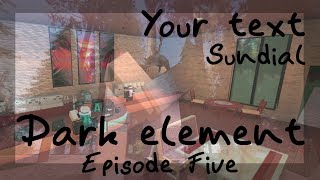 Dark Element || S1E5 || Your text - Sundial