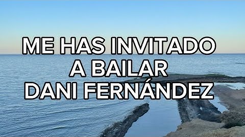 Dani Fernández - Me has invitado a bailar (LETRA)