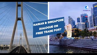 Globalink Hainan & Singapore A Dialogue On Building Free Trade Port