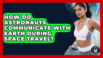 How Do Astronauts Communicate With Earth During Space Travel? | All About Astronauts News