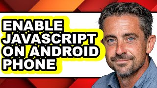 How to Enable Javascript on Android Phone - Full Guide