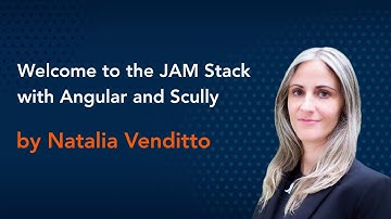 Welcome to the JAM Stack with Angular and Scully by Natalia Venditto  || Angular Conference