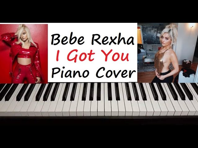 Bebe Rexha - " I Got You " Piano Cover