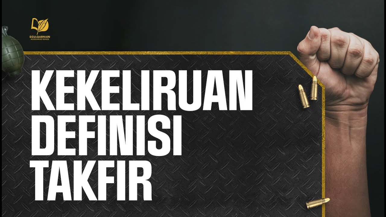 22. Kekeliruan Definisi Takfir