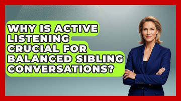 Why Is Active Listening Crucial For Balanced Sibling Conversations? - Sibling Harmony Hub