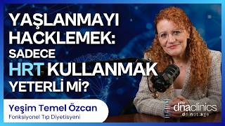 YAŞLANMAYI HACKLEMEK: HRT KULLANMAK YETERLİ Mİ? | Uzun ve Genç Yaşamın DNA'sı #9 |Yeşim Temel Özcan