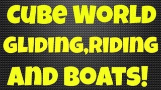 Cube World Gliding,Riding and Boats!