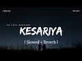 Kesariya Lofi (Slowed + Reverb) 🎶 | Arijit Singh | SR Lofi — Perfect for Relaxing & Focus