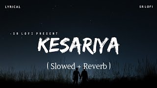 Kesariya Lyrics - Lofi (Slowed + Reverb) | Arijit Singh | SR Lofi Resimi