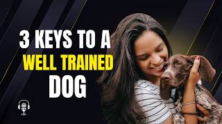 The Three Keys to a Well-Trained Dog | Dog Works Radio