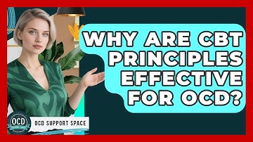 Why Are CBT Principles Effective For OCD? - OCD Support Space