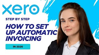 How to Set Up Automatic Invoicing in Xero (2026 Step-by-Step Guide)