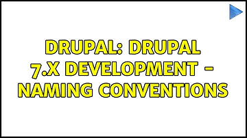Drupal: Drupal 7.x Development - Naming conventions (2 Solutions!!)