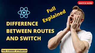 Whats the difference between Routes and Switch | React Router Dom | ReactRouter vs SwitchComponent