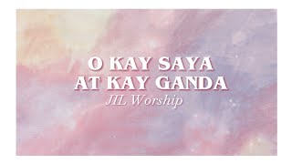 Miniatura de "O Kay Saya At Kay Ganda | JIL Worship | Praise Song"