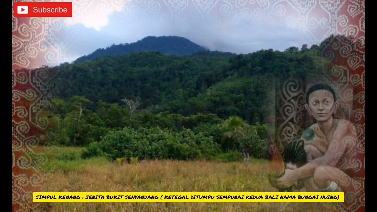 Simpul Kenang : Jerita Bukit Senyandang (Ketegal Ditumpu Sempurai, Kedua Bali Nama Bungai Nuing)
