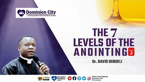 THE SEVEN LEVELS OF THE ANOINTING (2) - DR DAVID OGBUELI