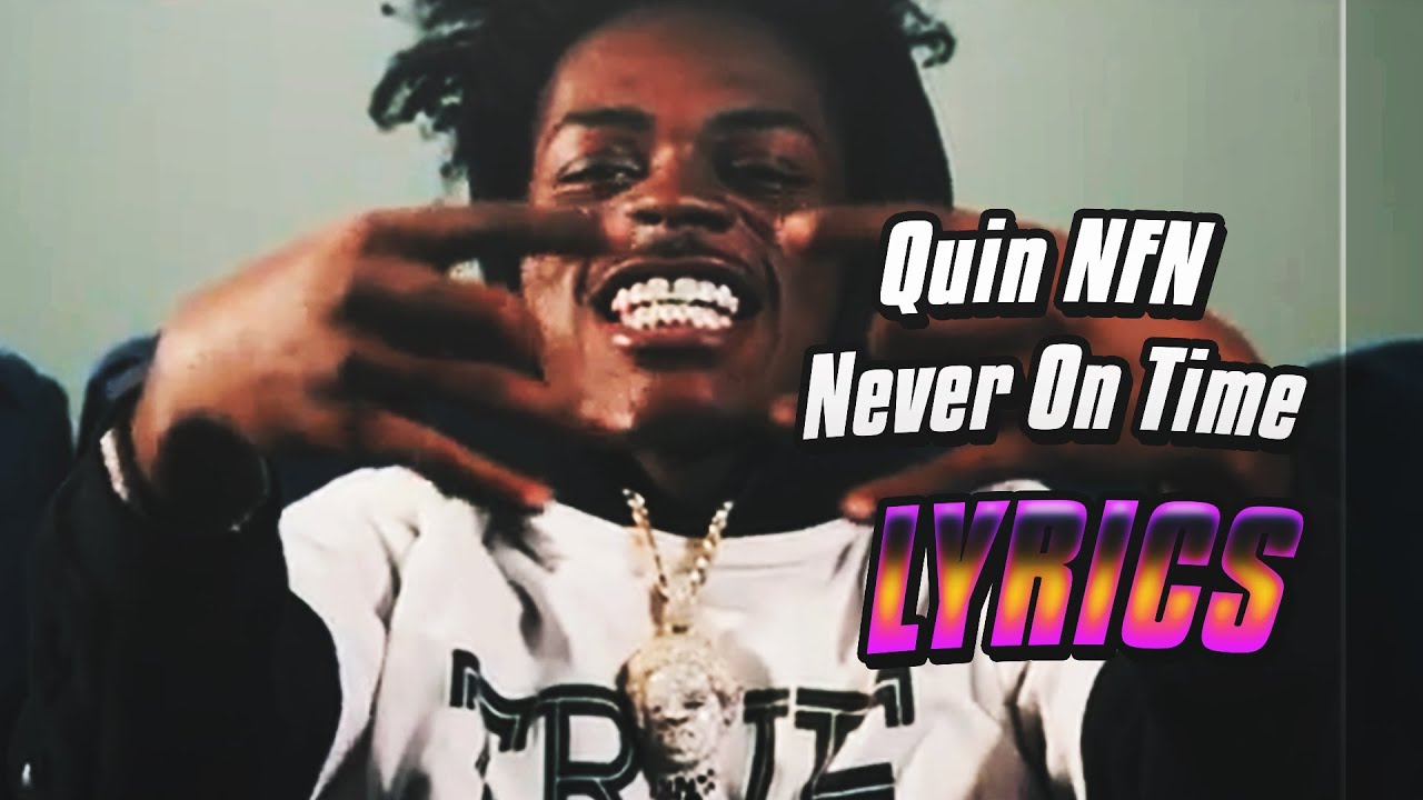 Quin NFN Never On Time (lyrics) YouTube
