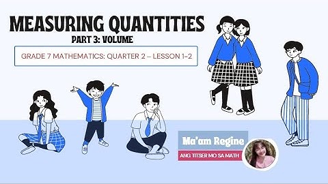 Measuring Quantities Part 3: VOLUME (G7-Mathematics, Q2 Week 1-2)