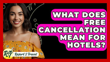 What Does Free Cancellation Mean For Hotels? - Resort 2 Travel