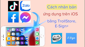 Cách nhân bản ứng dụng trên iOS bằng TrollStore và E-Sign+ @hadu75tv