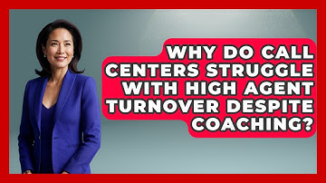 Why Do Call Centers Struggle With High Agent Turnover Despite Coaching? - Call Center Pro Strategies