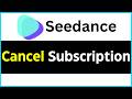 How to Cancel Seedance Subscription | Stop Auto Renewal Easily