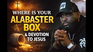 SERMON JAM: She Gave Everything to Jesus | The Alabaster Box, Sin, Salvation & True Devotion Wealth