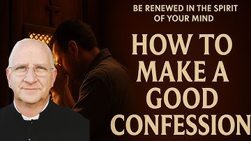 How to Make a Good Confession | Be Renewed in the Spirit of Your Mind ~ Fr Ripperger