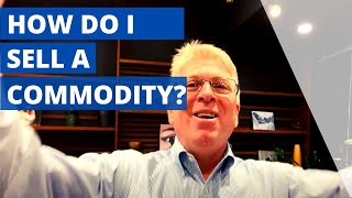 HOW DO I SELL A COMMODITY