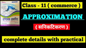 Approximation || class-11 (commerce) || full details - basic, concept, methods || v.k bahadur