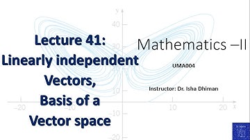 Lecture 41 Linearly independent vectors, Basis of a vector space