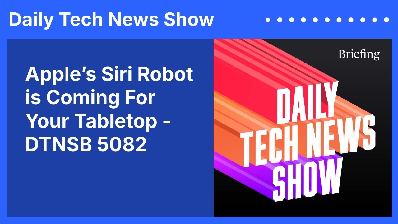 Apple’s Siri Robot is Coming For Your Tabletop - DTNSB 5082 | Daily Tech News Show