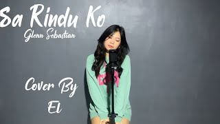 SA RINDU KO - Glenn Sebastian - (Cover By El)