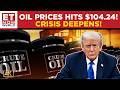 Global Energy Crisis Deepens: Oil Hits $104.24! US Blocks Iranian Ports, What's Next? | ET Now World
