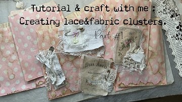 Tutorial-Craft with me #1 Creating lace & fabric clusters using the Vintage Labels printed on fabric