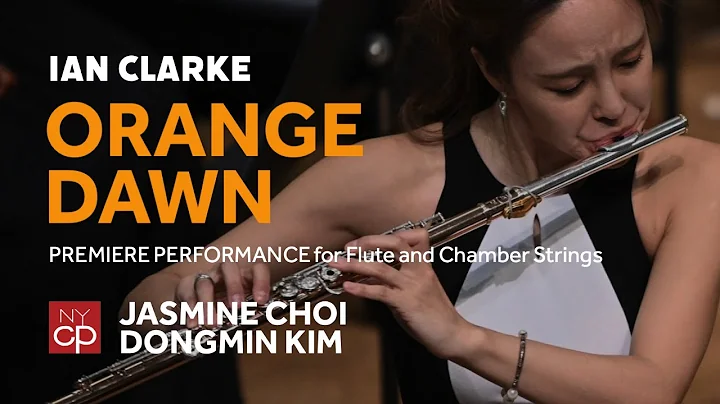 [NYCP] Ian Clarke - "Orange Dawn" for Flute and Ch...