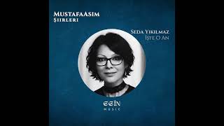 Mustafaasım Şiirleri - Seda Yıkılmaz - İşte O An