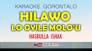 Hilawo Lo Oyile Molo'u KARAOKE - Hasbullah Ishak ( Lagu Gorontalo Tanpa Vokal + Lirik )