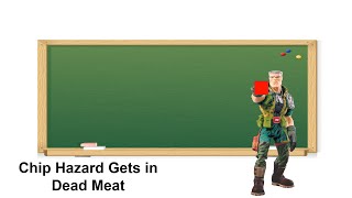 Chip Hazard Gets in Dead Meat