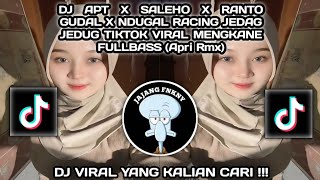 DJ APT X SALEHO X RANTO GUDAL X NDUGAL RACING JEDAG JEDUG TIKTOK VIRAL MENGKANE FULLBASS (Apri Rmx)