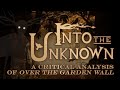 Into the Unknown | A Critical Analysis of Over the Garden Wall