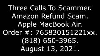 Three Calls To Scammer: Amazon Refund Scam, Apple MacBook Air, (818) 650-3965, 8/13/21